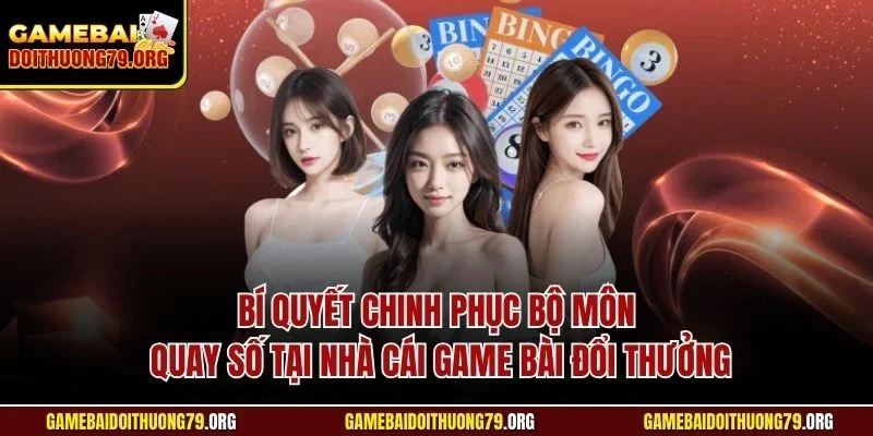 Lô đề online 3 Bí quyết chinh phục bộ môn quay số tại nhà cái Game bài đổi thưởng