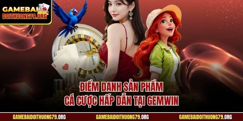 Gemwin| Đánh Giá Cổng Game Bài Đình Đám Tại Đông Nam Á 4 Điểm danh sản phẩm cá cược hấp dẫn tại Gemwin