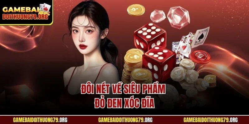 Cách Chơi Xóc Đĩa Nhatvip | Hướng Dẫn Từ Chuyên Gia Từ A - Z 2 Đôi nét về siêu phẩm đỏ đen xóc đĩa