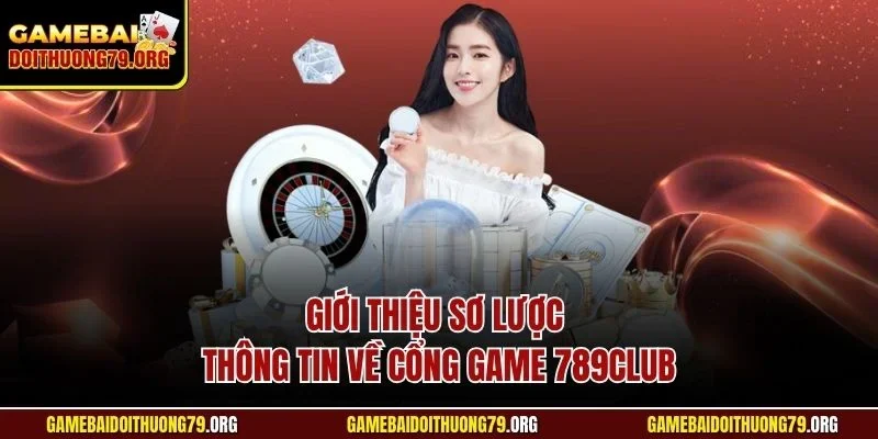 789Club| Chinh Phục Cổng Game Đổi Thưởng Đỉnh Nhất 2025 2 Giới thiệu sơ lược thông tin về cổng game 789Club