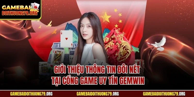 Gemwin| Đánh Giá Cổng Game Bài Đình Đám Tại Đông Nam Á 2 Giới thiệu thông tin đôi nét tại cổng game uy tín Gemwin