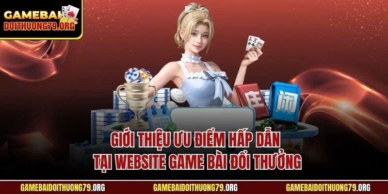 Giới thiệu 2 Giới thiệu ưu điểm hấp dẫn tại website Game bài đổi thưởng