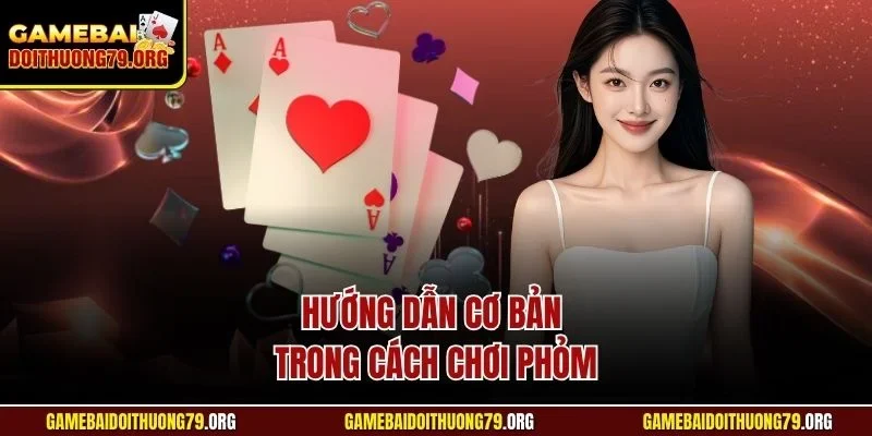 Cách Đánh Bài Phỏm Sunwin | Hướng Dẫn Từ Chuyên Gia 2 Hướng dẫn cơ bản trong cách chơi Phỏm