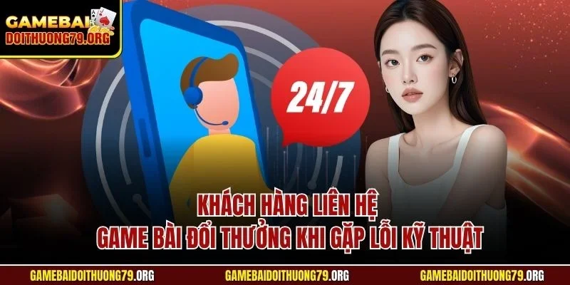 Liên hệ 1 Khách hàng liên hệ Game bài đổi thưởng khi gặp lỗi kỹ thuật