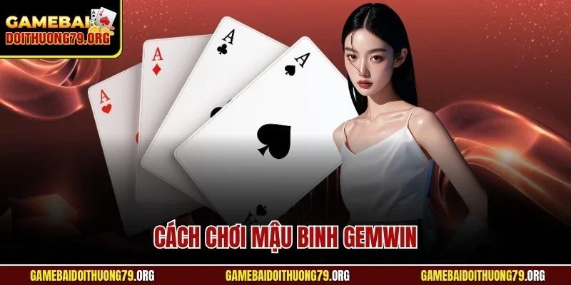 Cách chơi Mậu Binh Gemwin
